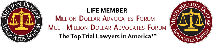 LIfe Member of Million Dollar Advocates Forum and Multi-Milion Dollar Advocates Forum - The Top Trial Lawyers in America